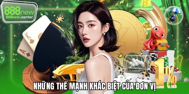 Những thế mạnh khác biệt của đơn vị