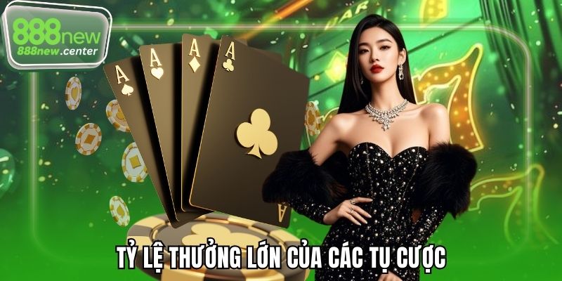 Tỷ lệ thưởng lớn của các tụ cược
