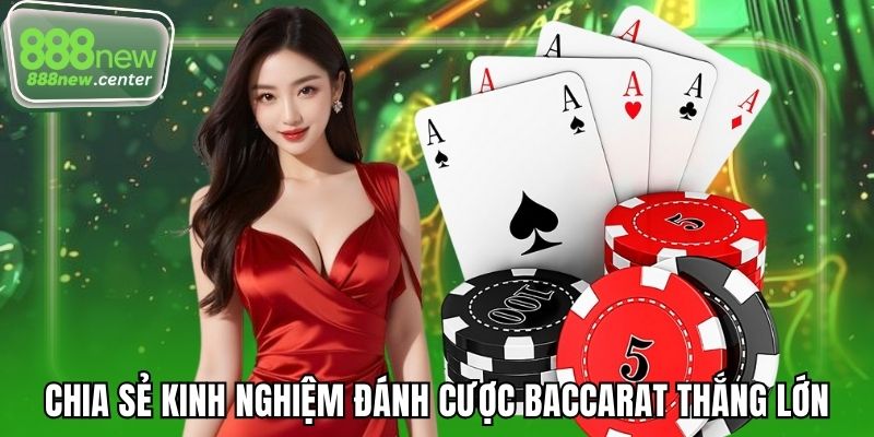 Chia sẻ kinh nghiệm đánh cược Baccarat thắng lớn