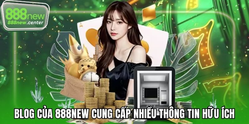 Blog của 888NEW cung cấp nhiều thông tin hữu ích