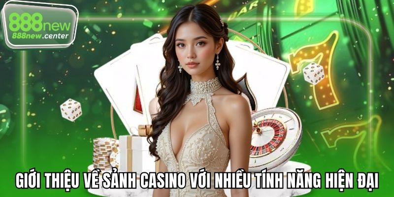 Giới thiệu về sảnh casino với nhiều tính năng hiện đại