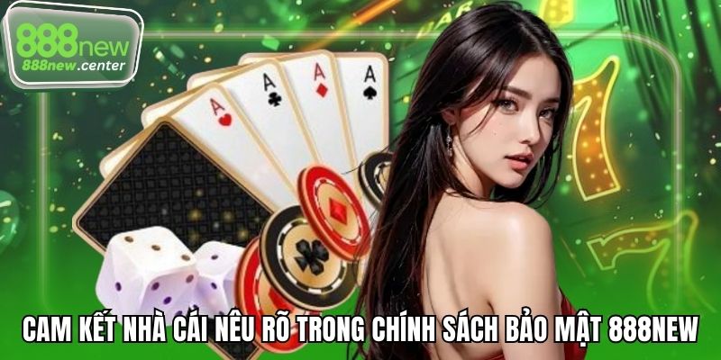 Cam kết nhà cái nêu rõ trong chính sách bảo mật 888NEW