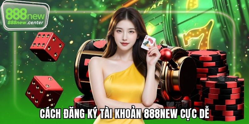 Cách đăng ký tài khoản 888NEW cực dễ