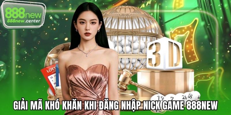 Giải mã khó khăn khi đăng nhập nick game 888NEW