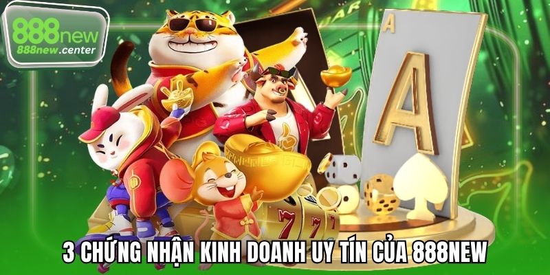 3 chứng nhận kinh doanh uy tín của 888 NEW
