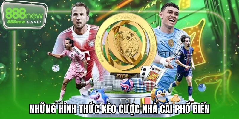 Những hình thức kèo cược nhà cái phổ biến