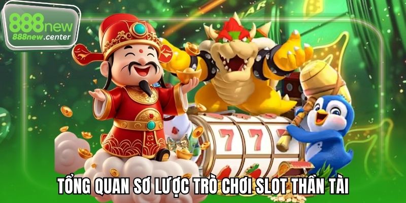 Tổng quan sơ lược trò chơi slot Thần Tài