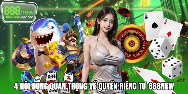 4 nội dung quan trọng về quyền riêng tư 888NEW