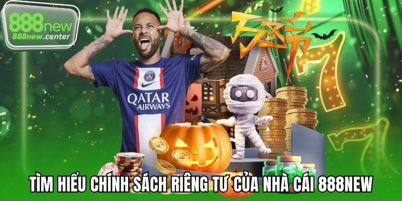 Tìm hiểu chính sách riêng tư của nhà cái 888NEW