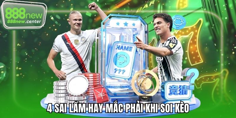 4 sai lầm hay mắc phải khi soi kèo