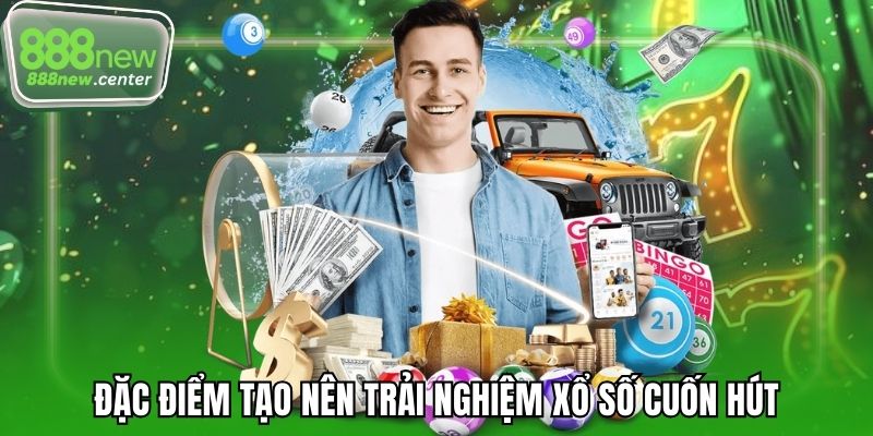 Đặc điểm tạo nên trải nghiệm xổ số cuốn hút