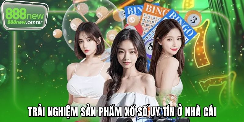 Trải nghiệm sản phẩm xổ số uy tín ở nhà cái